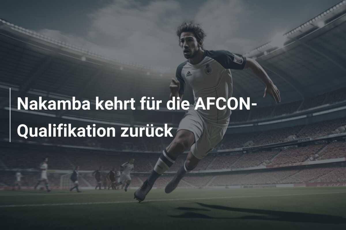 Nakamba kehrt für die AFCON-Qualifikation zurück