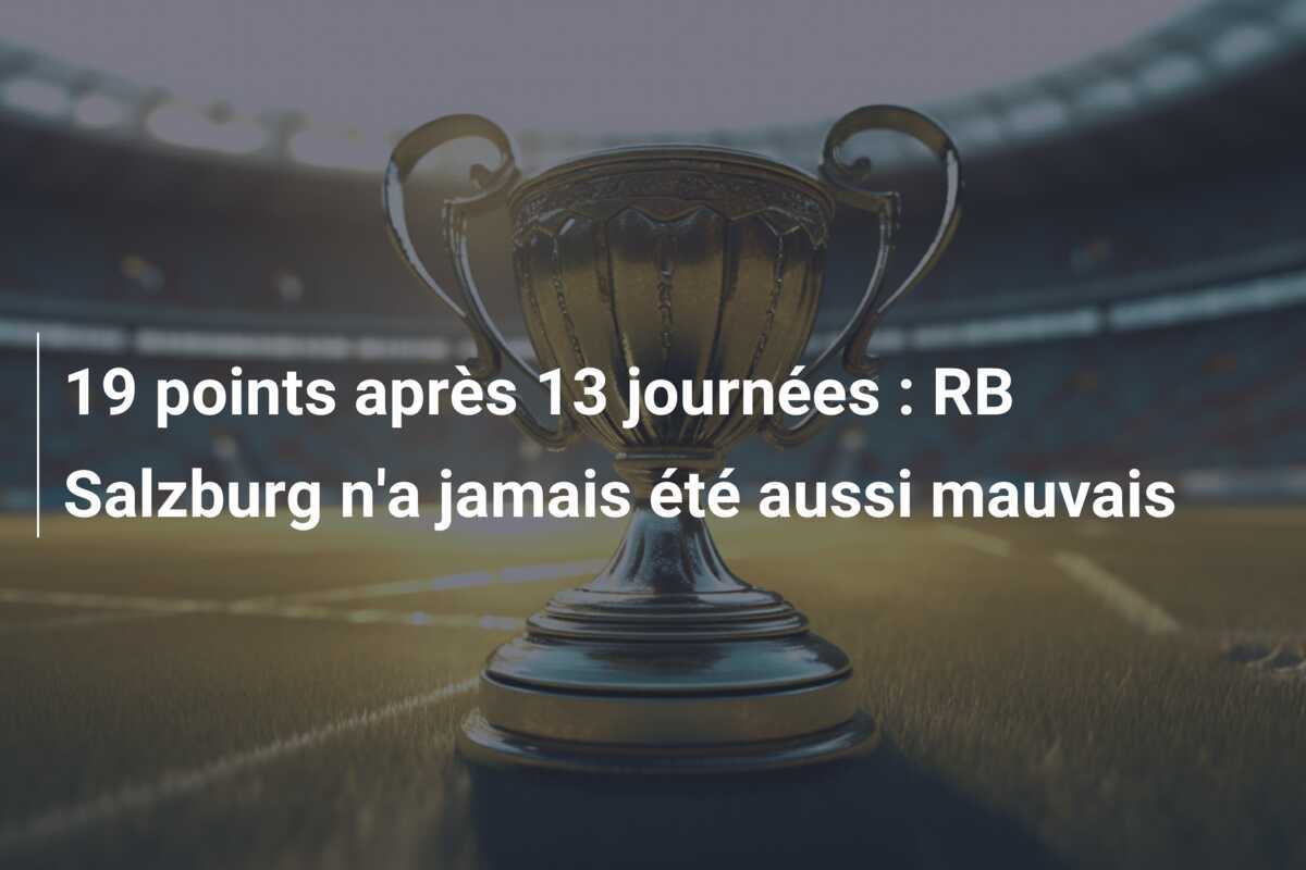 19 points après 13 journées : RB Salzburg n'a jamais été aussi mauvais