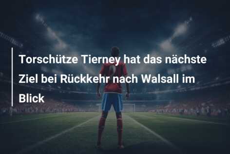 Torschütze Tierney hat das nächste Ziel bei Rückkehr nach Walsall im Blick