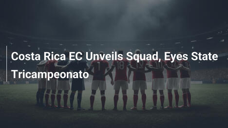 Costa Rica EC Svela la Rosa e Punta al Tricampeonato Statale