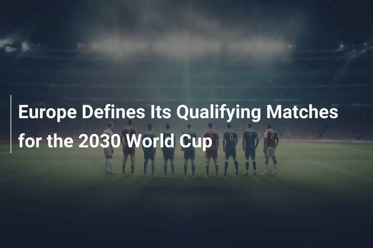 Eropa Menentukan Pertandingan Kualifikasinya untuk Piala Dunia 2030