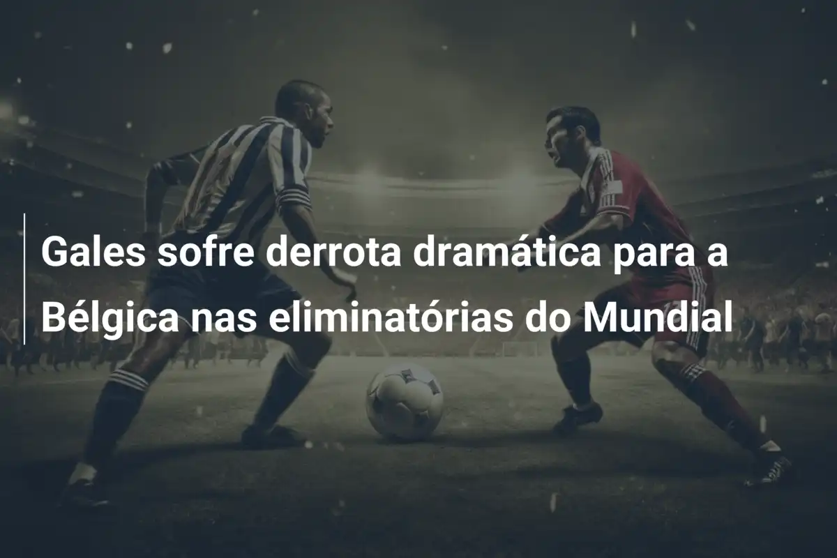 Gales sofre derrota dramática para a Bélgica nas eliminatórias do Mundial