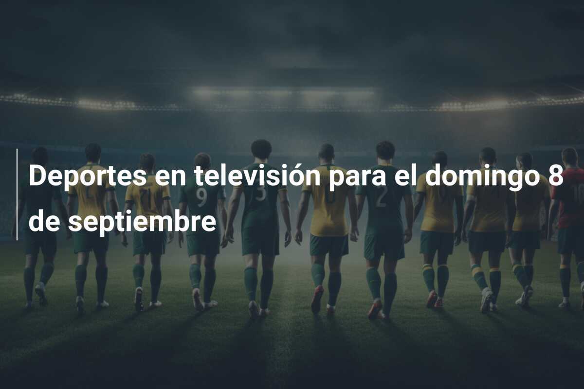 Deportes en televisión para el domingo 8 de septiembre