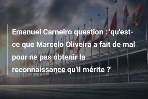 Emanuel Carneiro question : ‘qu’est-ce que Marcelo Oliveira a fait de mal pour ne pas obtenir la reconnaissance qu’il mérite ?’