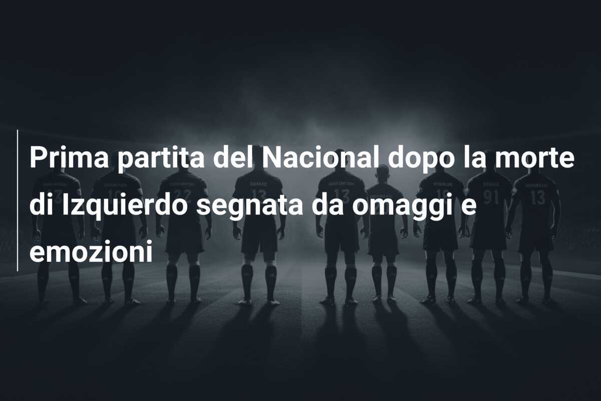 Prima partita del Nacional dopo la morte di Izquierdo segnata da omaggi e emozioni