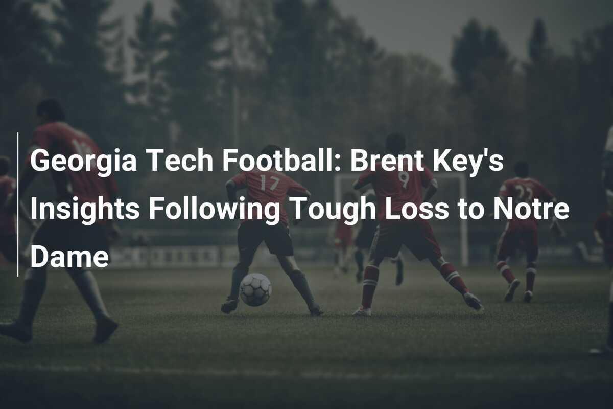 Georgia Tech Football: Le riflessioni di Brent Key dopo la sconfitta contro Notre Dame