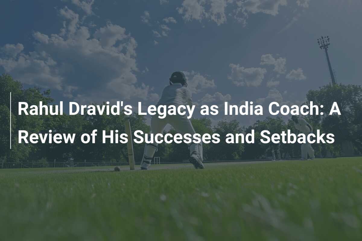 Rahul Dravid's Legacy As India Coach: A Review Of His Successes And ...