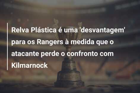 Relva Plástica é uma ‘desvantagem’ para os Rangers à medida que o atacante perde o confronto com Kilmarnock