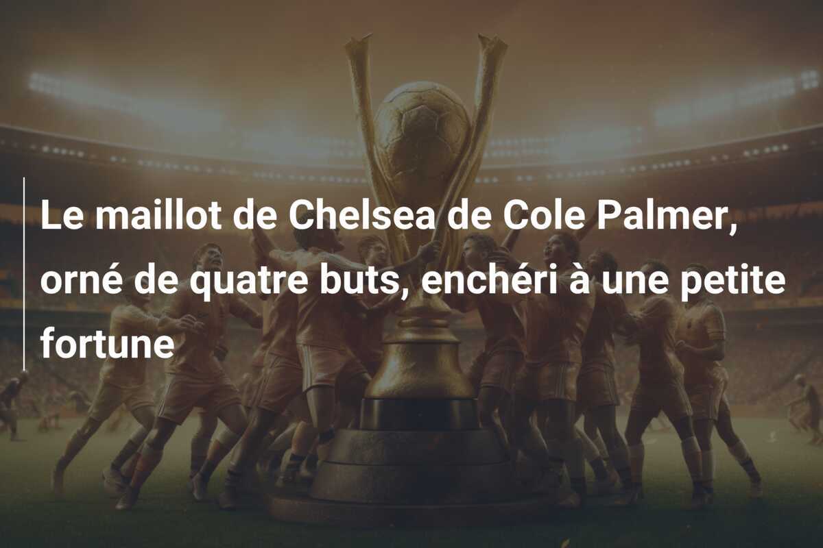 Le maillot de Chelsea de Cole Palmer, orné de quatre buts, enchéri à une petite fortune