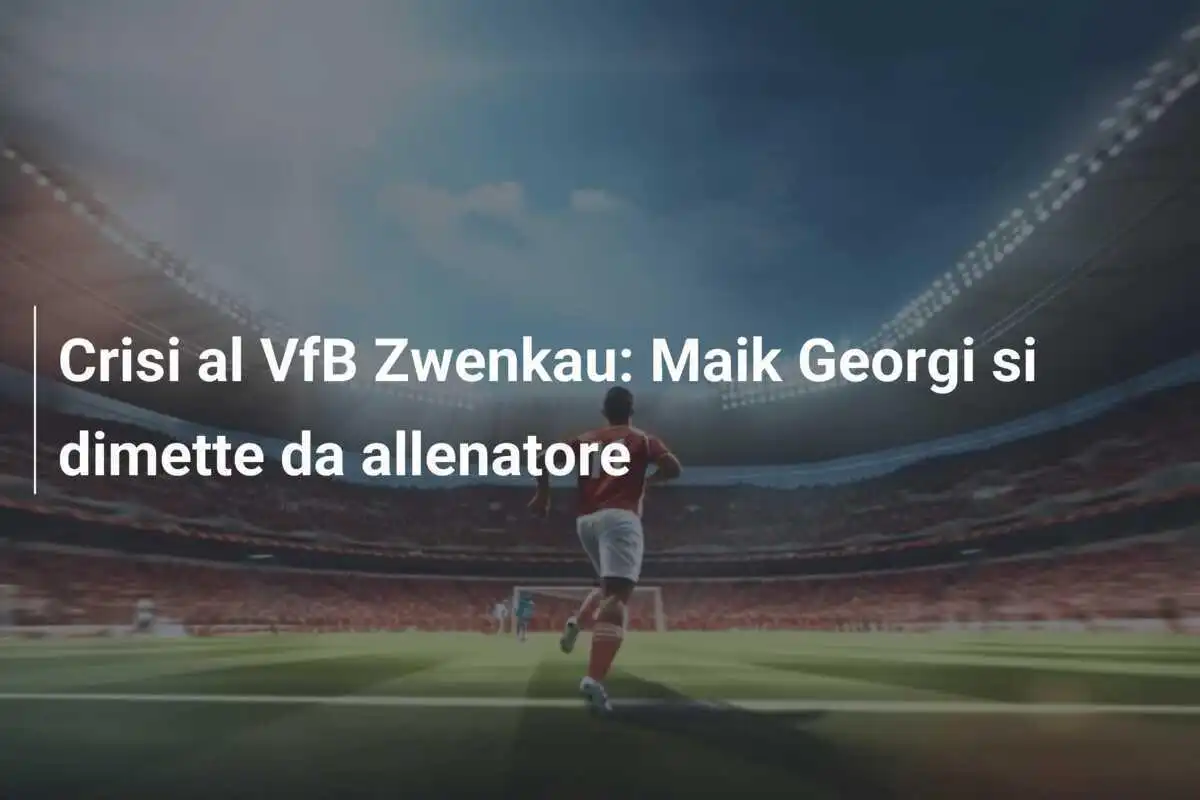 Crisi al VfB Zwenkau: Maik Georgi si dimette da allenatore