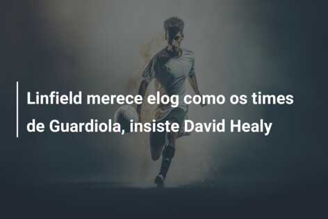 Linfield merece elog como os times de Guardiola, insiste David Healy