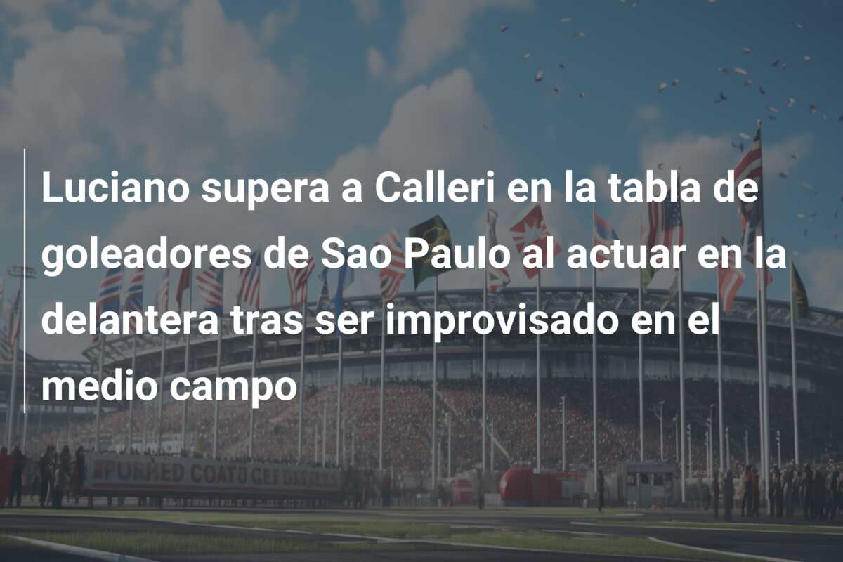 Luciano supera a Calleri en la tabla de goleadores de Sao Paulo al actuar en la delantera tras ser improvisado en el medio campo