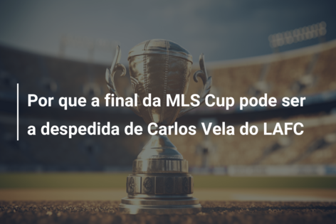Por que a final da MLS Cup pode ser a despedida de Carlos Vela do LAFC