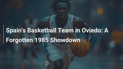 Spanische Basketball-Nationalmannschaft in Oviedo: Ein vergessenes Duell aus dem Jahr 1985