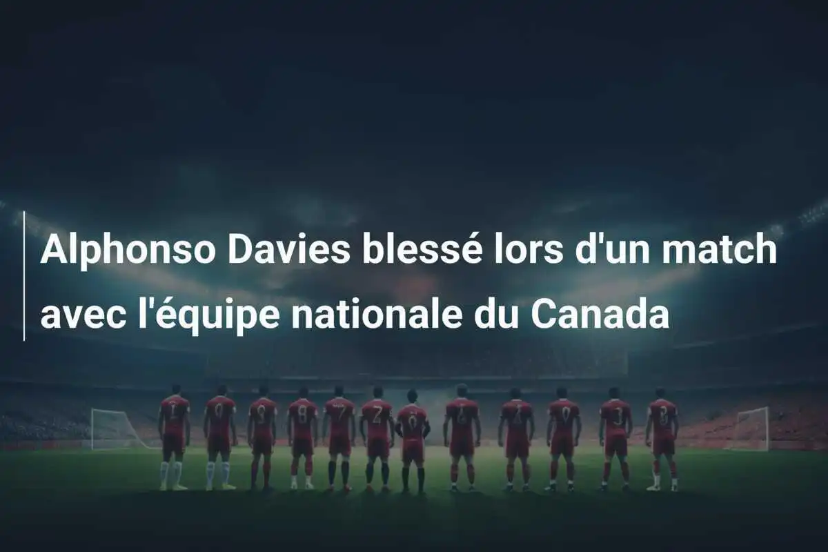 Alphonso Davies blessé lors d'un match avec l'équipe nationale du Canada