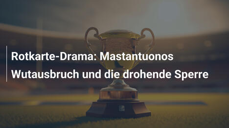 Rotkarte-Drama: Mastantuonos Wutausbruch und die drohende Sperre