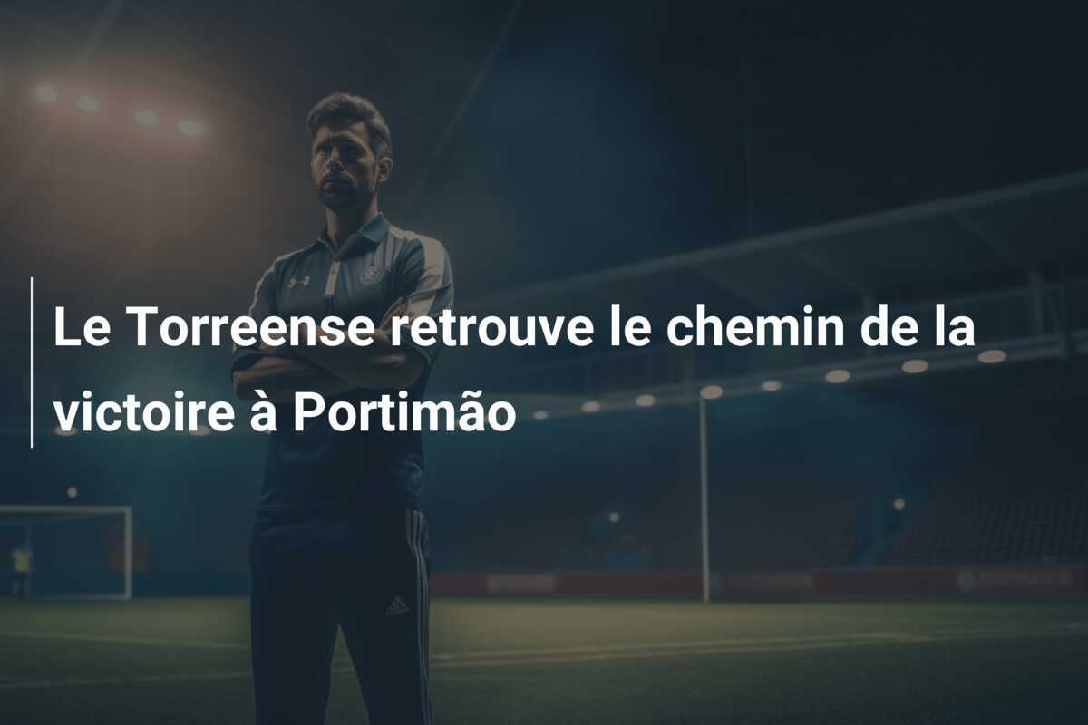 Le Torreense retrouve le chemin de la victoire à Portimão