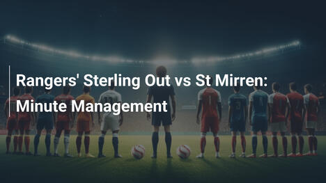 Sterling dei Rangers out contro St Mirren: Gestione del minutaggio