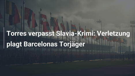 Torres verpasst Slavia-Krimi: Verletzung plagt Barcelonas Torjäger