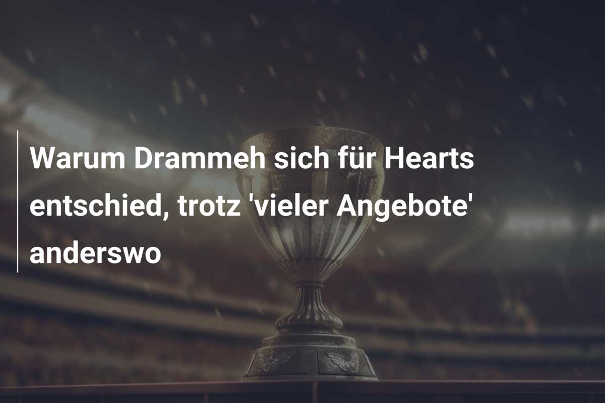 Warum Drammeh sich für Hearts entschied, trotz ‘vieler Angebote’ anderswo
