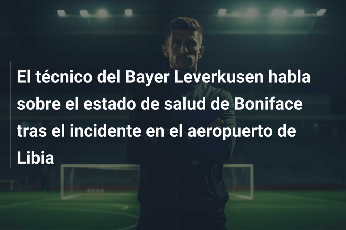 El técnico del Bayer Leverkusen habla sobre el estado de salud de Boniface tras el incidente en el aeropuerto de Libia