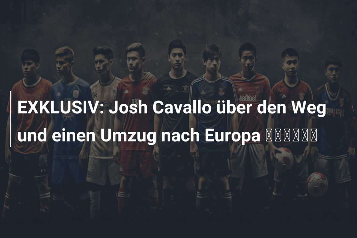 EXKLUSIV: Josh Cavallo über den Weg und einen Umzug nach Europa 🏳️‍🌈