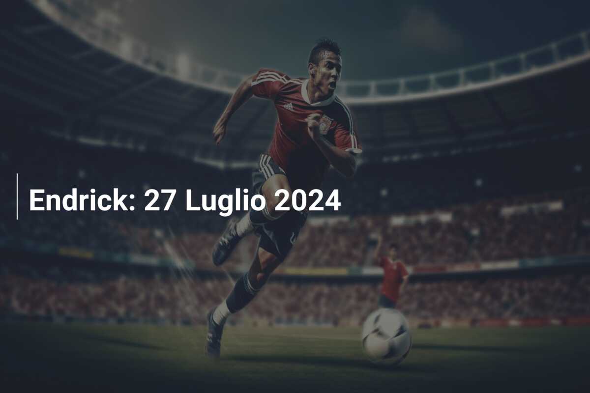 Endrick: 27 Luglio 2024