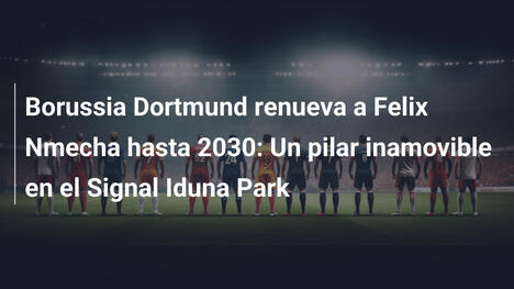 Borussia Dortmund renueva a Felix Nmecha hasta 2030: Un pilar inamovible en el Signal Iduna Park