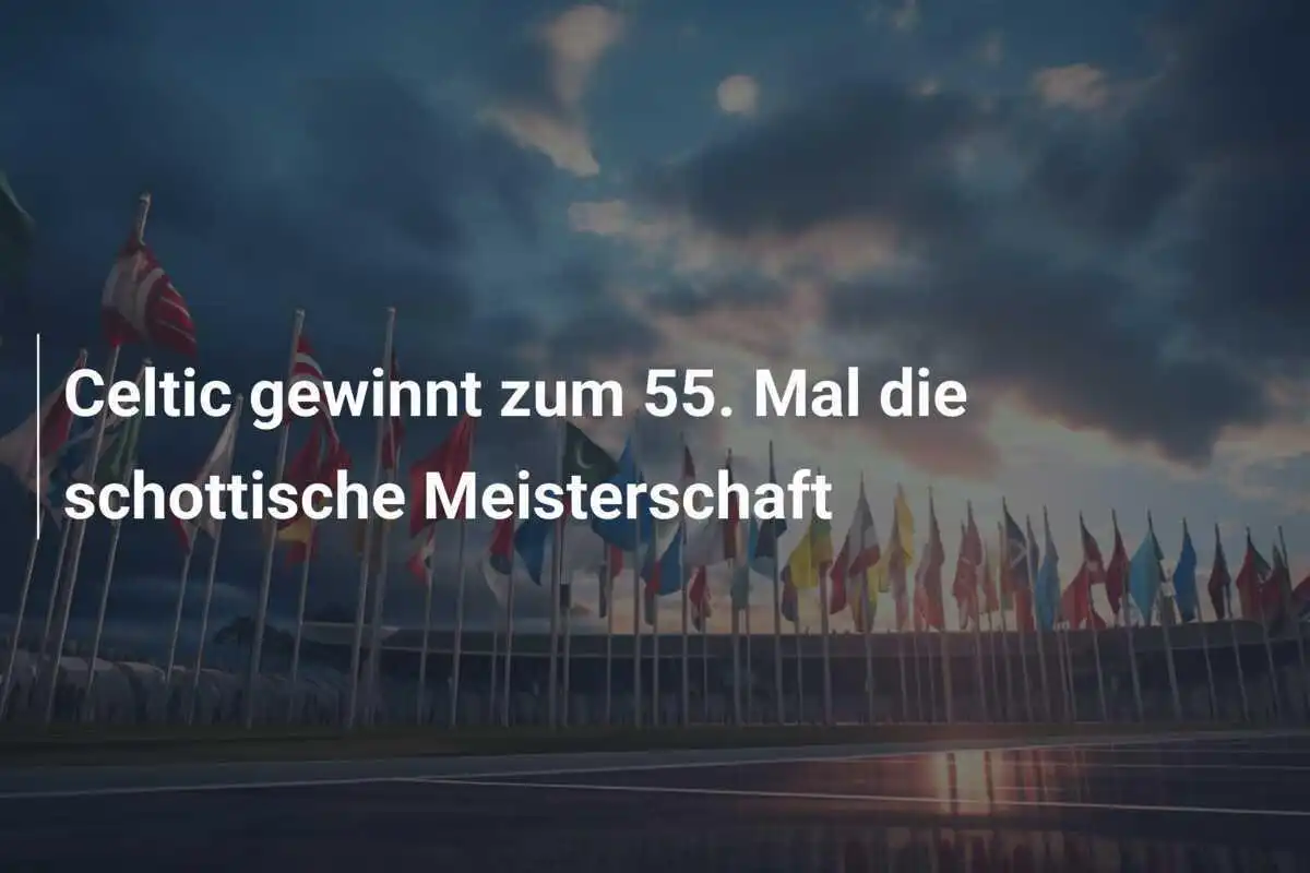 Celtic gewinnt zum 55. Mal die schottische Meisterschaft