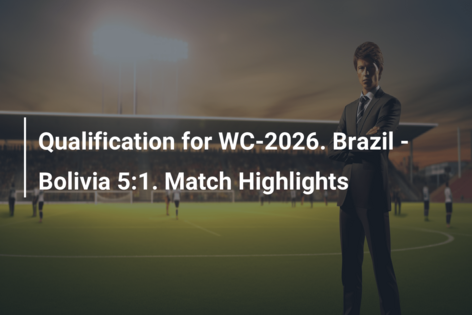 Qualification for WC-2026. Brazil – Bolivia 5:1. Match Highlights