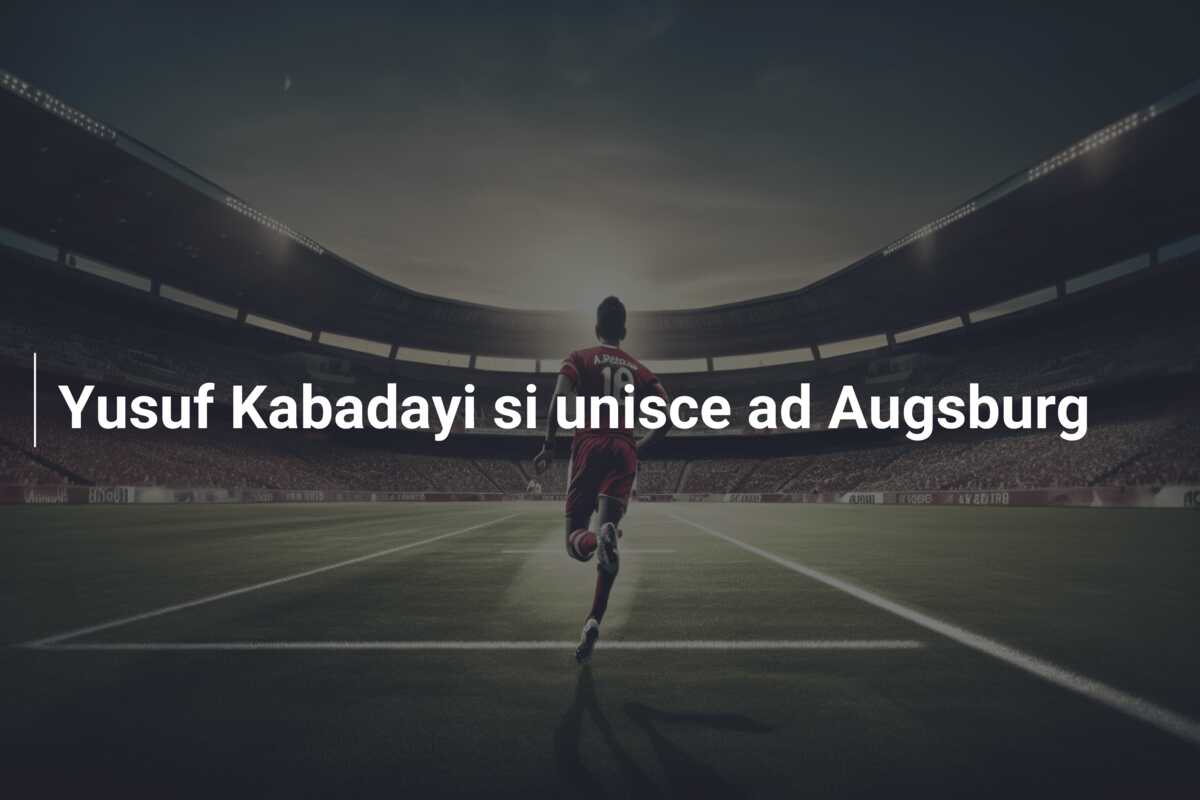 Yusuf Kabadayi si unisce ad Augsburg