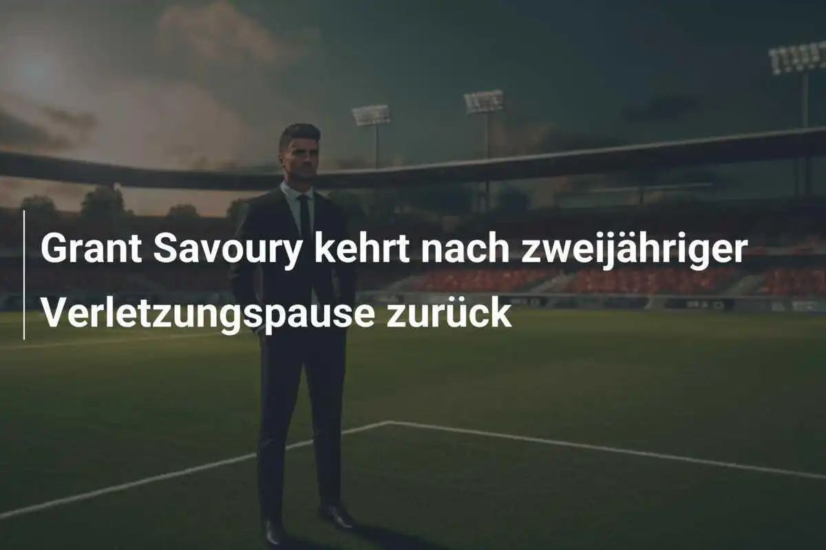 Grant Savoury kehrt nach zweijähriger Verletzungspause zurück