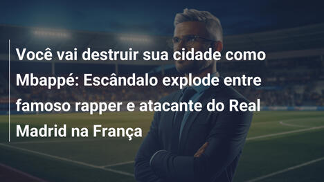 Você vai destruir sua cidade como Mbappé: Escândalo explode entre famoso rapper e atacante do Real Madrid na França