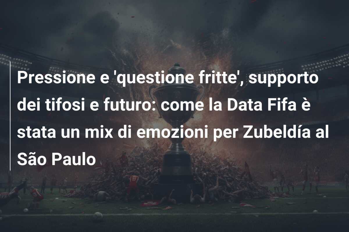 Pressione e 'questione fritte', supporto dei tifosi e futuro: come la Data Fifa è stata un mix di emozioni per Zubeldía al São Paulo