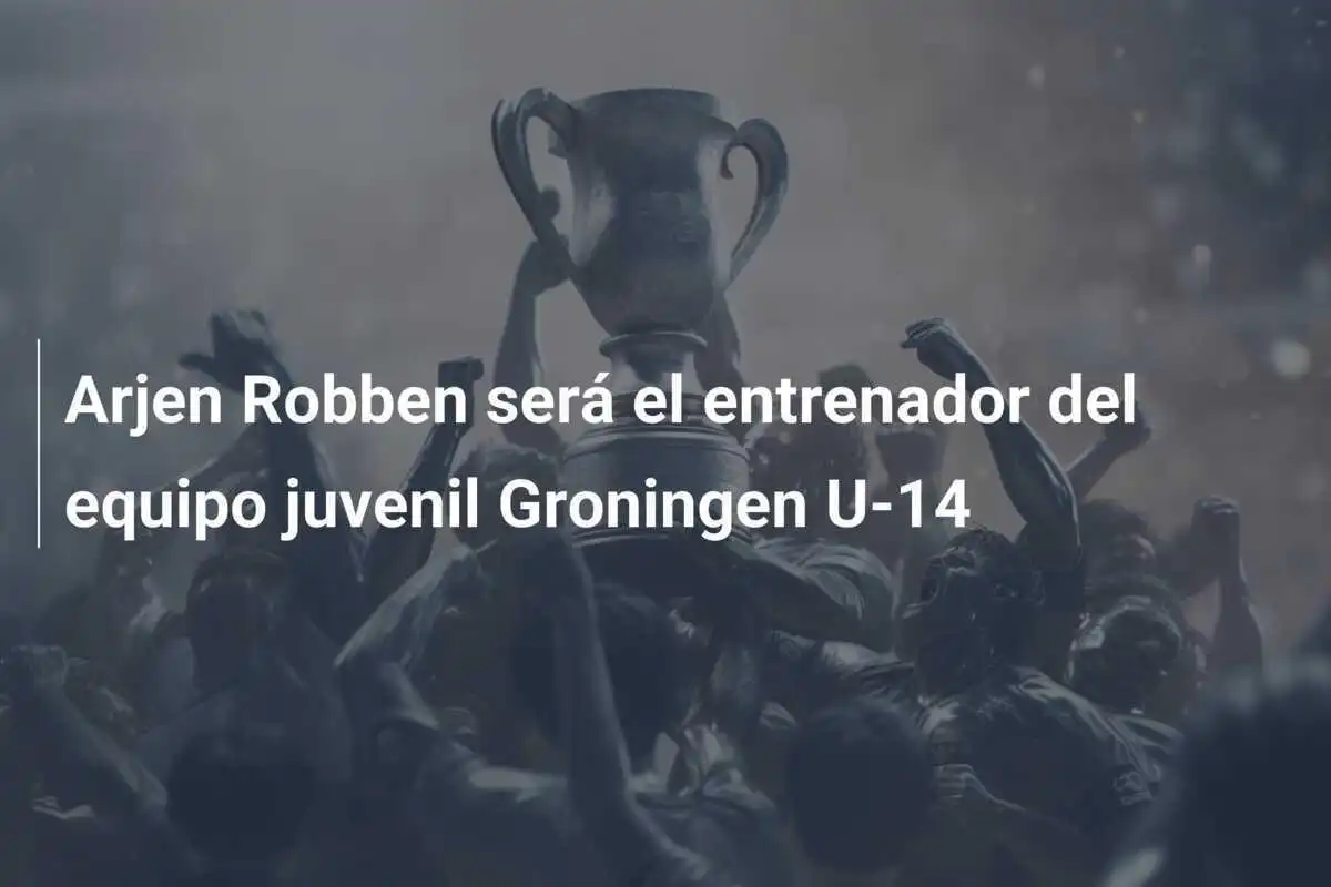 Arjen Robben será el entrenador del equipo juvenil Groningen U-14
