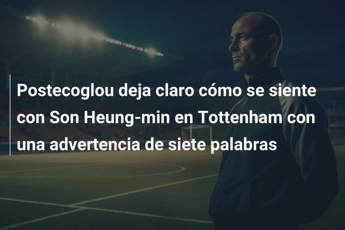 Postecoglou deja claro cómo se siente con Son Heung-min en Tottenham con una advertencia de siete palabras