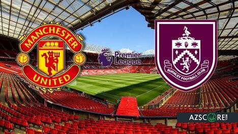 Manchester United vs. Burnley: Pronostic și Previzualizare Meci