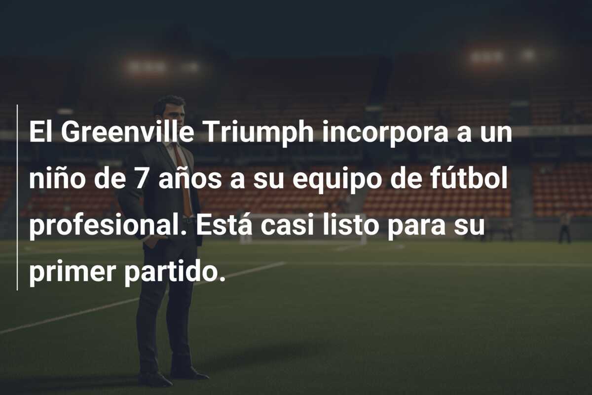 El Greenville Triumph incorpora a un niño de 7 años a su equipo de fútbol profesional. Está casi listo para su primer partido.