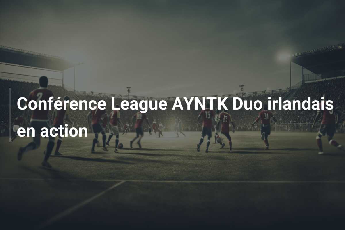 Conférence League AYNTK Duo irlandais en action