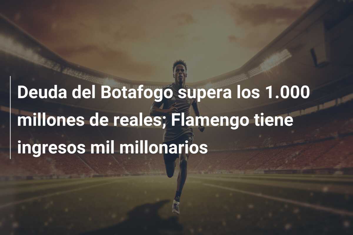 Deuda del Botafogo supera los 1.000 millones de reales; Flamengo tiene ingresos mil millonarios