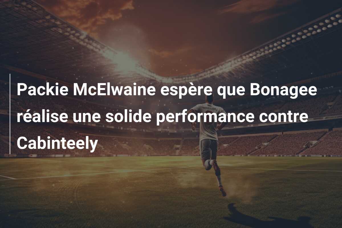 Packie McElwaine espère que Bonagee réalise une solide performance contre Cabinteely