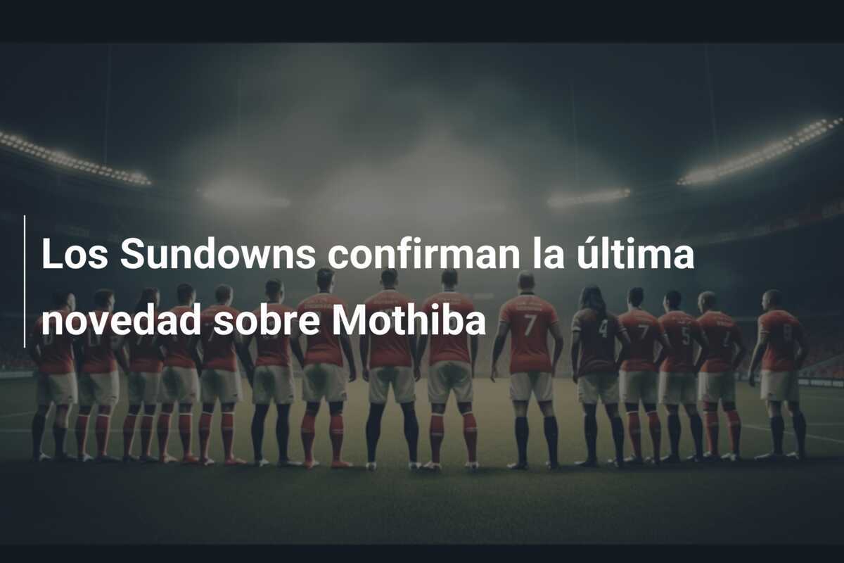 Los Sundowns confirman la última novedad sobre Mothiba