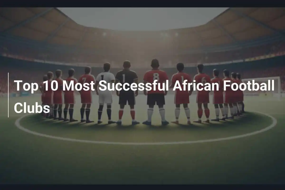 10 สโมสรฟุตบอลแอฟริกาที่ประสบความสำเร็จสูงสุด