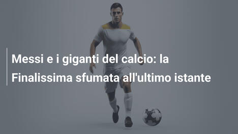 Messi e i giganti del calcio: la Finalissima sfumata all'ultimo istante