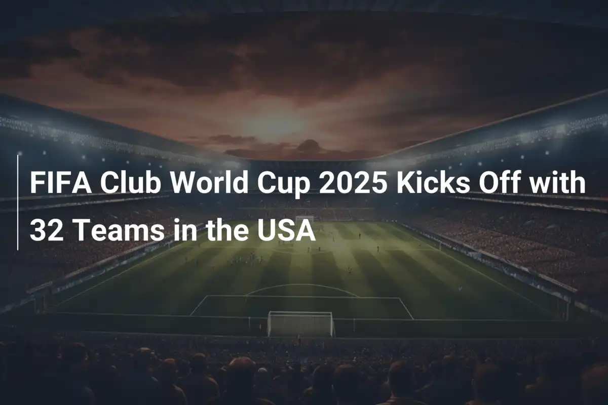 미국서 펼쳐지는 FIFA 클럽 월컵 2025, 32개 팀 참가로 역대 최대 규모 개막