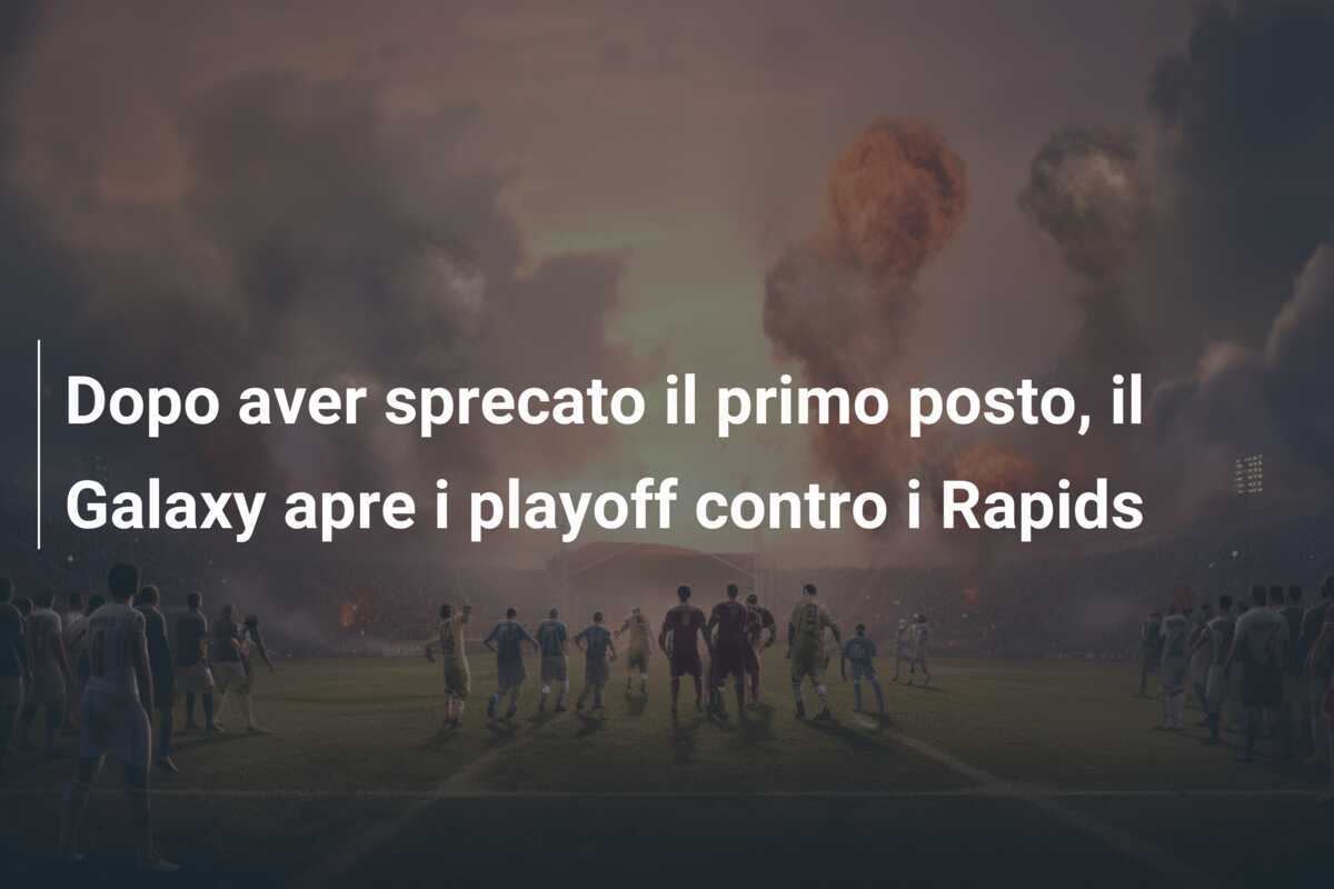Dopo aver sprecato il primo posto, il Galaxy apre i playoff contro i Rapids