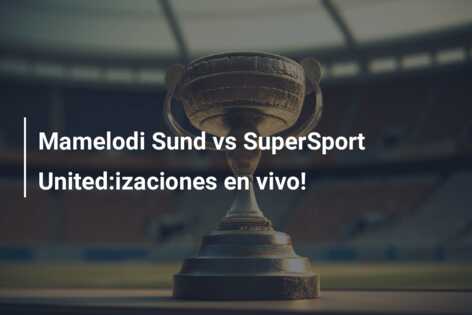 Mamelodi Sund vs SuperSport United:izaciones en vivo!