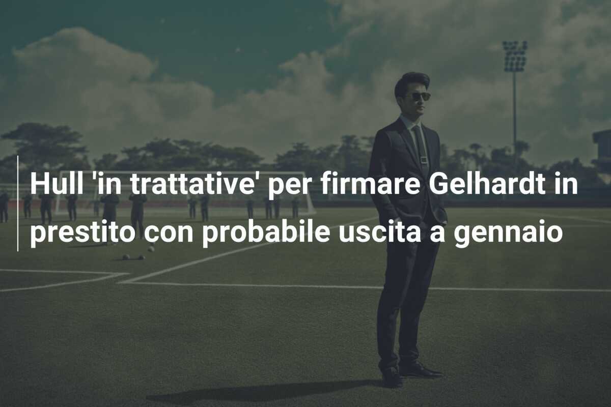Hull 'in trattative' per firmare Gelhardt in prestito con probabile uscita a gennaio