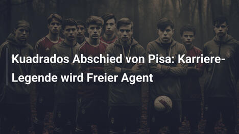 Kuadrados Abschied von Pisa: Karriere-Legende wird Freier Agent