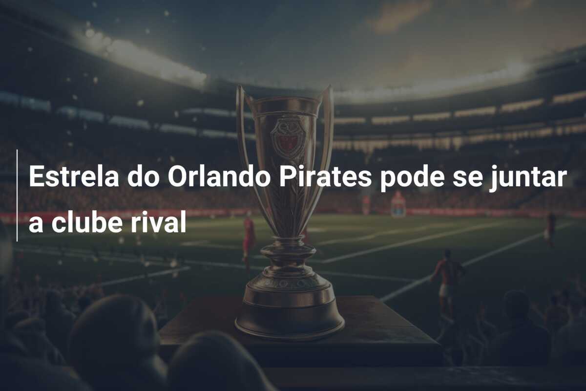 Estrela do Orlando Pirates pode se juntar a clube rival